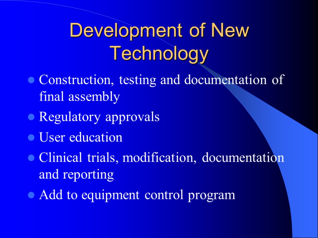 Development of New Technology Construction, testing and documentation of final assembly Regulatory approvals User